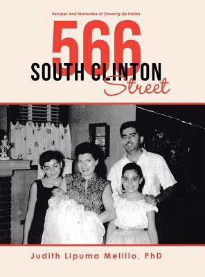 Download 566 South Clinton Street: Recipes and Memories of Growing up Italian - Judith Lipuma Melillo Phd | PDF