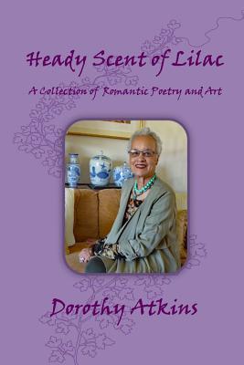 Download Heady Scent of Lilac, A Collection of Romantic Poetry and Art - Dorothy Atkins | ePub
