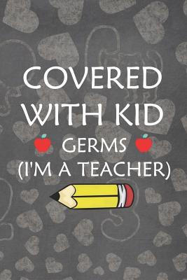 Read online Covered With Kid Germs (I'm A Teacher): Blank Lined Notebook Journal Diary Composition Notepad 120 Pages 6x9 Paperback ( Teacher Gift ) Gray - Vienna Maynard file in ePub