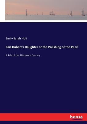 Read Earl Hubert's Daughter or the Polishing of the Pearl - Emily Sarah Holt file in ePub