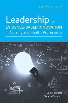 Download Leadership for Evidence-Based Innovation in Nursing and Health Professions - Daniel Weberg file in PDF