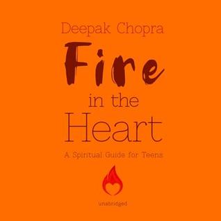 Read online Fire in the Heart Lib/E: A Spiritual Guide for Teens - Deepak Chopra | ePub