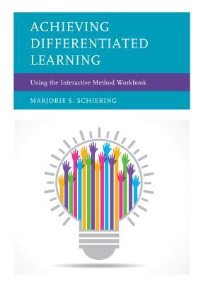 Read online Achieving Differentiated Learning: Using the Interactive Method Workbook - Marjorie S Schiering | ePub