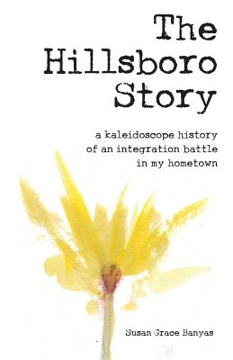 Read online The Hillsboro Story: A Kaleidoscope History of an Integration Battle in My Hometown - Susan Banyas | PDF
