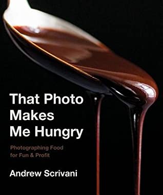 Read online That Photo Makes Me Hungry: Photographing Food for Fun Profit - Andrew Scrivani | ePub