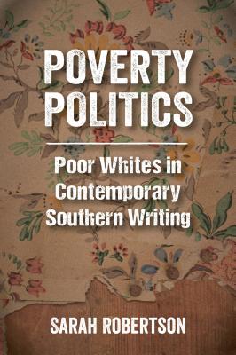 Download Poverty Politics: Poor Whites in Contemporary Southern Writing - Sarah Robertson file in PDF