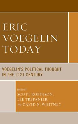 Download Eric Voegelin Today: Voegelin's Political Thought in the 21st Century - Scott Robinson | PDF