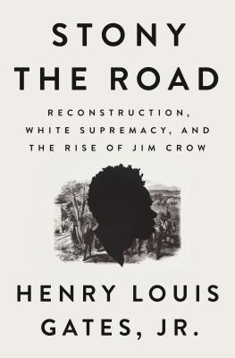 Read Stony the Road: Reconstruction, White Supremacy, and the Rise of Jim Crow - Henry Louis Gates Jr. | ePub