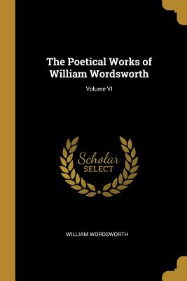 Download The Poetical Works of William Wordsworth; Volume VI - William Wordsworth file in ePub