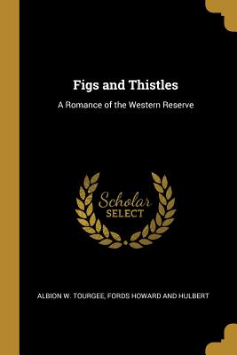 Download Figs and Thistles: A Romance of the Western Reserve - Albion W. Tourgée file in ePub