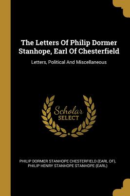 Download The Letters Of Philip Dormer Stanhope, Earl Of Chesterfield: Letters, Political And Miscellaneous - Philip Dormer Stanhope | ePub