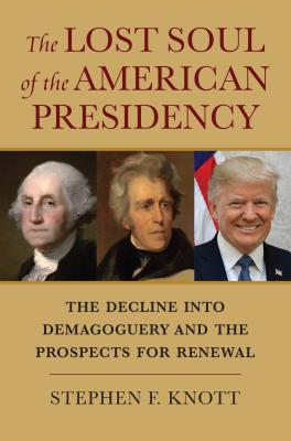 Download The Lost Soul of the American Presidency: The Decline Into Demagoguery and the Prospects for Renewal - Stephen E Knott file in PDF