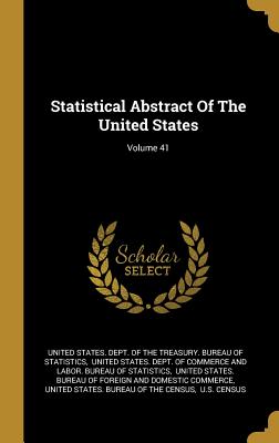 Read online Statistical Abstract Of The United States; Volume 41 - United States Dept of the Treasury Bu file in ePub