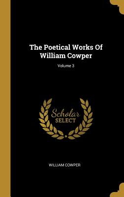 Read The Poetical Works Of William Cowper; Volume 3 - William Cowper | ePub