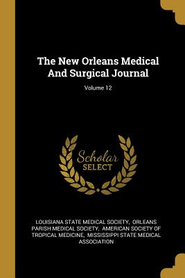Read online The New Orleans Medical and Surgical Journal; Volume 12 - Louisiana State Medical Society | PDF