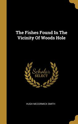Download The Fishes Found In The Vicinity Of Woods Hole - Hugh McCormick Smith | ePub