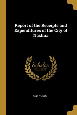 Download Report of the Receipts and Expenditures of the City of Nashua - Anonymous file in ePub