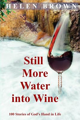 Read online Still More Water into Wine: 100 Stories of God's Hand in Life - Helen Brown file in PDF