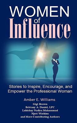 Download Women of Influence: Stories to Inspire, Encourage, and Empower the Professional Woman - Brittany a Daniel Lpc | ePub