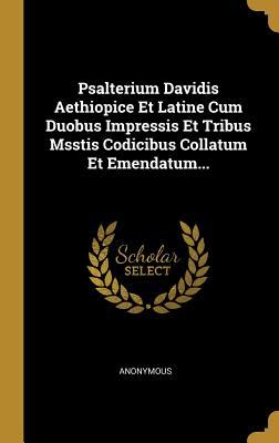 Read Psalterium Davidis Aethiopice Et Latine Cum Duobus Impressis Et Tribus Msstis Codicibus Collatum Et Emendatum - Anonymous file in ePub