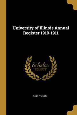 Read online University of Illinois Annual Register 1910-1911 - Anonymous | PDF