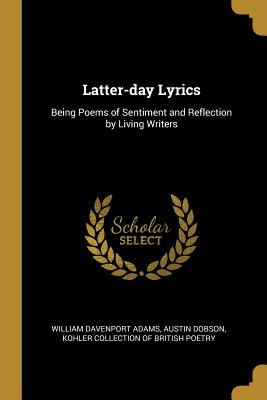 Read Latter-day Lyrics: Being Poems of Sentiment and Reflection by Living Writers - William Davenport Adams | ePub