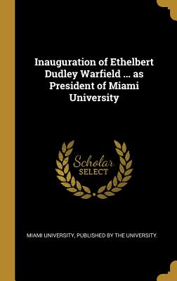 Read Inauguration of Ethelbert Dudley Warfield  as President of Miami University - Miami University | PDF