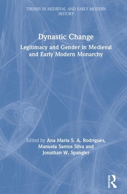 Download Dynastic Change: Legitimacy and Gender in Medieval and Early Modern Monarchy - Ana Maria S a Rodrigues file in ePub