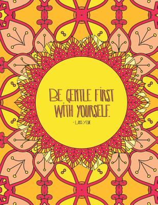 Read Be Gentle First with Yourself: Inspirational Quotes Coloring Book and Journal for Adults Kids and Teens with 60 Inspiring and Motivational Quotes Designed within Mandala Coloring Pages - Joanna H Peterson Publishing | PDF