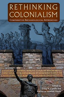 Download Rethinking Colonialism: Comparative Archaeological Approaches - Craig N. Cipolla file in PDF