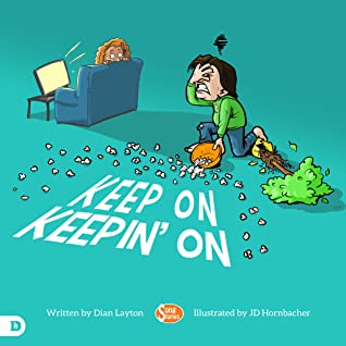 Read Keep On Keepin’ On: Helping Kids to Never Give Up! - Dian Layton | PDF
