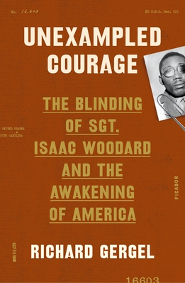 Read online Unexampled Courage: The Blinding of Sgt. Isaac Woodard and the Awakening of President Harry S. Truman and Judge J. Waties Waring - Richard Gergel file in PDF