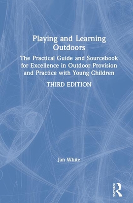 Download Playing and Learning Outdoors: Making Provision for High Quality Experiences in the Outdoor Environment with Children 3-7 - Jan White | PDF