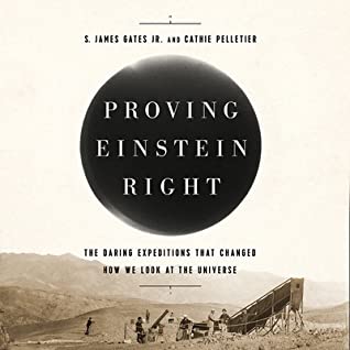 Full Download Proving Einstein Right: The Daring Expeditions That Changed How We Look at the Universe - S. James Gates Jr. | ePub