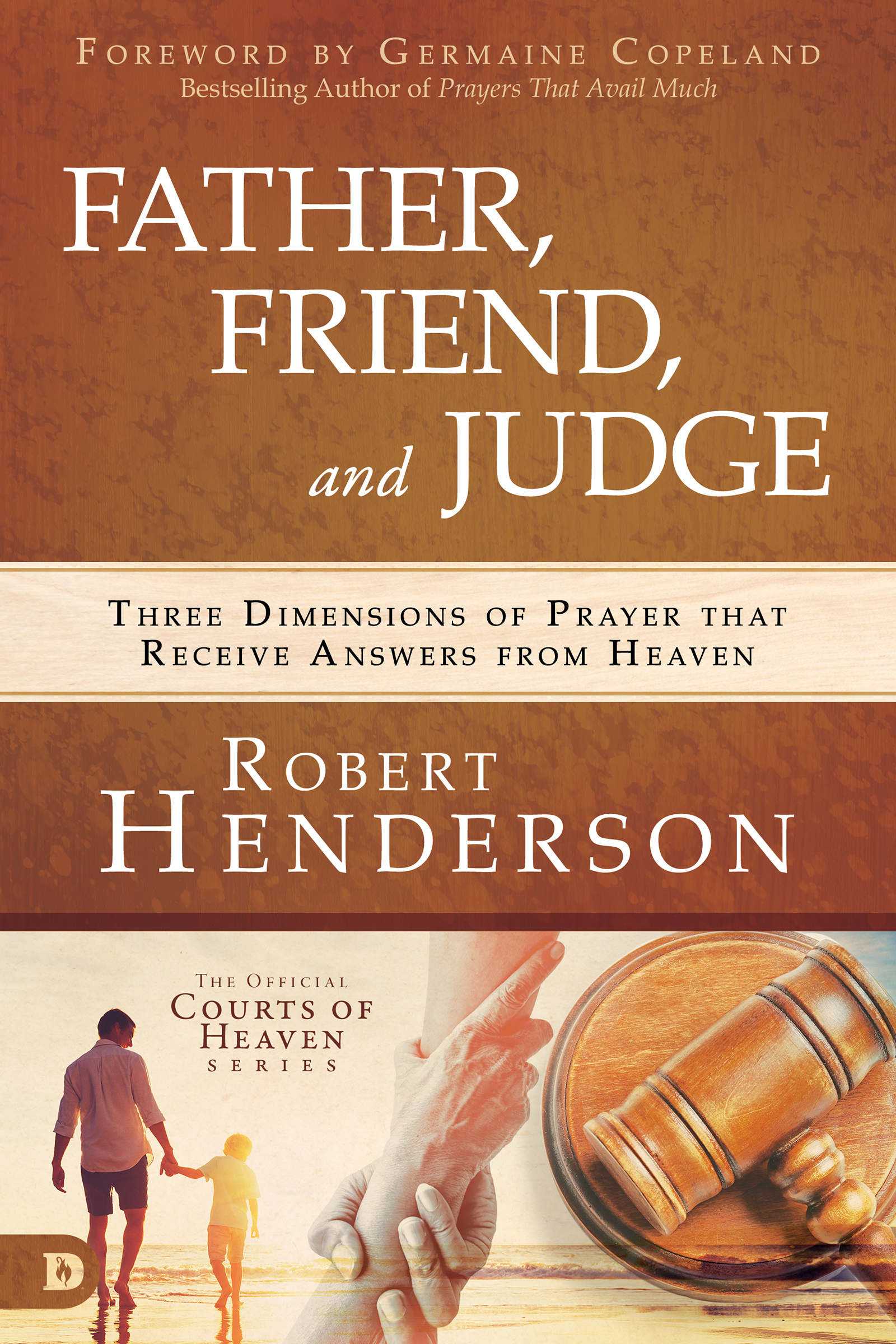 Read online Father, Friend, and Judge: Three Dimensions of Prayer that Receive Answers from Heaven - Robert Henderson | ePub