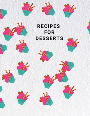 Download Recipes for Desserts: Recipe Book to Write Large 100 Pages, Practical and Extended 8.5 X 11 Inches -  file in ePub
